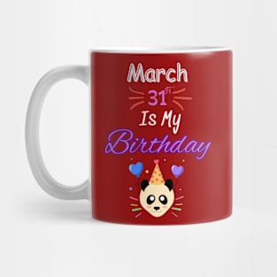 March 31 st is my birthday Mug